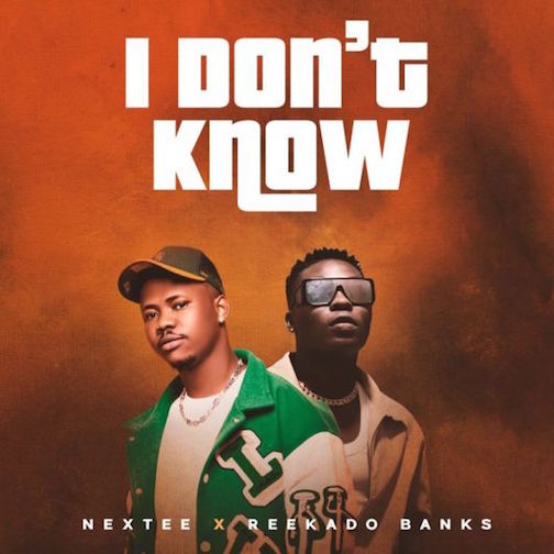 Nextee – I Dont Know Ft. Reekado Banks 1
