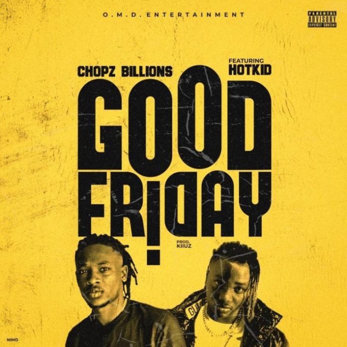 Chopz Billions – Good Friday Ft. Hotkid