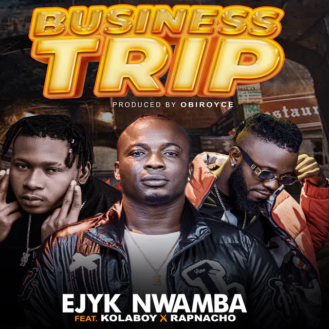 Ejyk Nwamba ft Kolaboy Rapnacho – BUSINESS TRIP