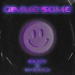 Eugy – Gimmie Some Ft K Zaka Xclusiveloade.com