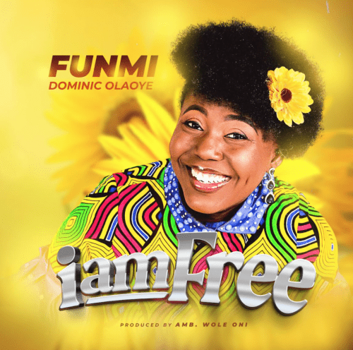 Funmi Dominic Olaoye – I Am Free Xclusiveloaded.com