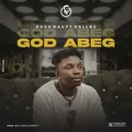 Raga Nas Ft. Dallbz – God Abeg Xclusiveloaded.com