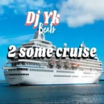 2 Some Cruise by DJ YK Beats