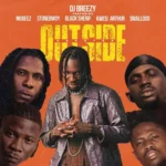DJ Breezy – Outside Abonten ft. Mugeez Black Sherif Kwesi Arthur