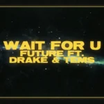 Future – Wait For U Ft. Drake Tems