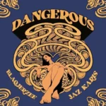 Blaq Jerzee – Dangerous Ft. Jaz Karis