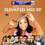Mercy Chinwo – Elevated EP Mix Hosted By Alabareports Val9ja