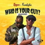 Who Is Your Guy (Mzansi Remix) Song by Spyro Ft. Focalistic