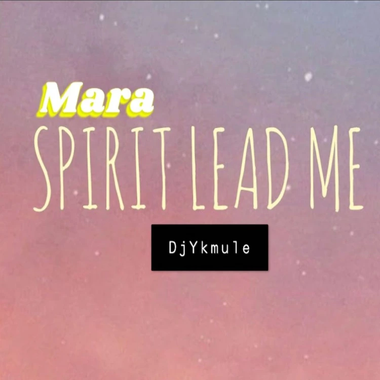 Mara Spirit Lead Me Song by Dj Yk Mule