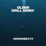 Older (Drill Remix) Song by Dekingbeatz