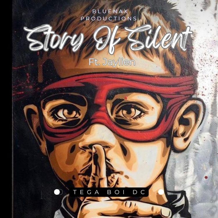 Story Of Silent Song by Tega Boi Dc Ft. Jaylien