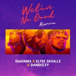 Wetin No Good (Remix) Song by Idahams Ft. Eltee Skhillz & DanDizzy