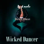 Wicked Dancer Song by Dj Yk Mule