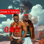 Omo Song by Xnade Ft. Tubrain