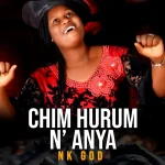 NK God – Chim Hurum N’Anya