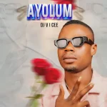 Dj V i Cee – Ayolum divaplay.com .ng