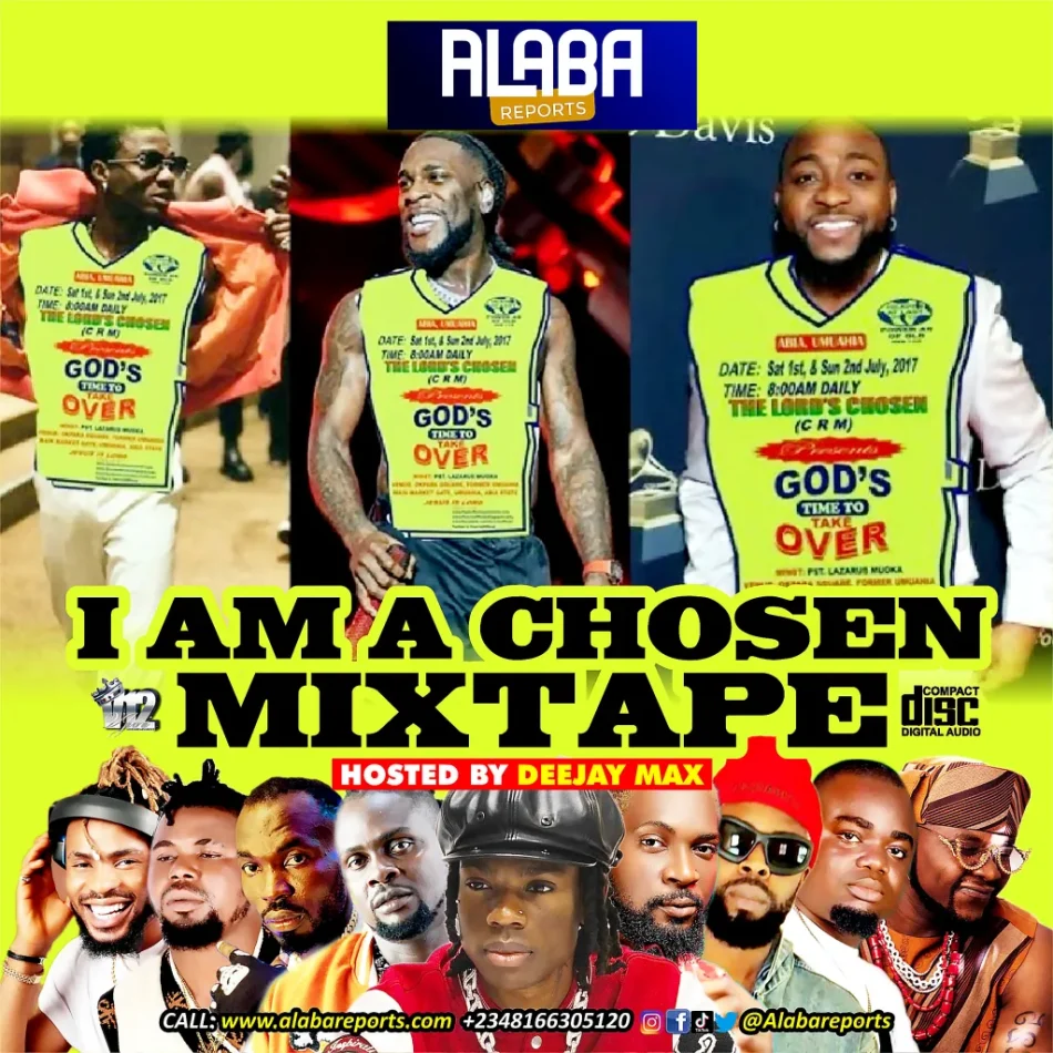 Alabareports – I Am A Chosen Mixtape Ft. DJ Max A.K.A King Of DJs