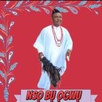 Chief Michael Udegbi – Ogini Bu Ogwu (Nso Bu Ogwu)