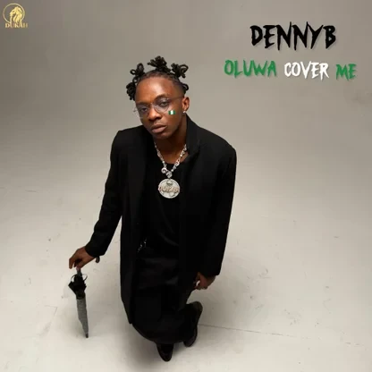 DennyB – OLUWA COVER ME