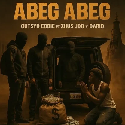 Outsyd Eddie – Abeg Abeg Ft. Zhus Jdo & DARIO