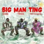 Timaya – Big Man Ting Ft. Teni & Skiibii