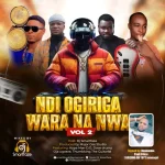 DJ Smartfaze – Ndi Ogiriga Wara Na Nwa Vol.2 Ft Oja Ugoeze Dove Drumz Hype B.B
